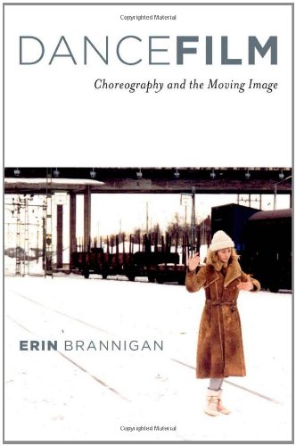 Dancefilm Choreography And The Moving Image Erin Brannigan
