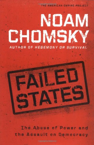 Failed States The Abuse Of Power And The Assault On Democracy 1st Noam Chomsky