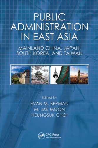 Public Administration In East Asia Mainland China Japan South Korea Taiwan Public Administration And Public Policy 1st Edition Evan M Berman