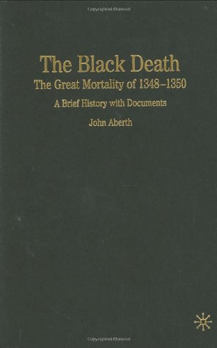 The Black Death The Great Mortality Of 13481350 A Brief History With Documents Bedford Series In History Culture First Edition John Aberth
