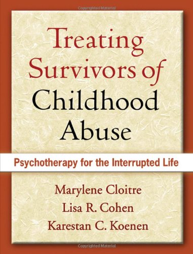 Treating Survivors Of Childhood Abuse Psychotherapy For The Interrupted Life 1st Edition Marylene Cloitre
