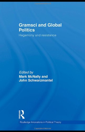 Gramsci And Global Politics Hegemony And Resistance 1st Edition Mark Mcnally