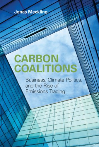 Carbon Coalitions Business Climate Politics And The Rise Of Emissions Trading Jonas Meckling