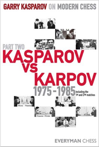 Garry Kasparov On Modern Chess Part Two Kasparov Vs Karpov 19751985 1st Garry Kasparov