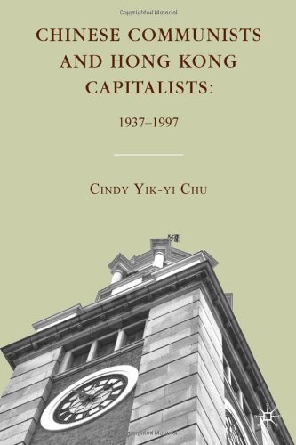 Chinese Communists And Hong Kong Capitalists 19371997 Cindy Yikyi Chu