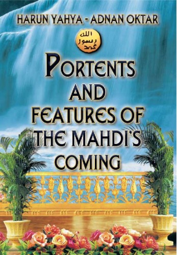 Portents And Features Of The Mahdis Coming Harun Yahya