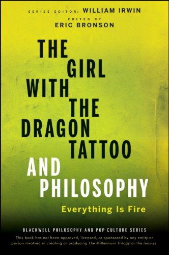The Girl With The Dragon Tattoo And Philosophy Everything Is Fire 1st Edition Eric Bronson