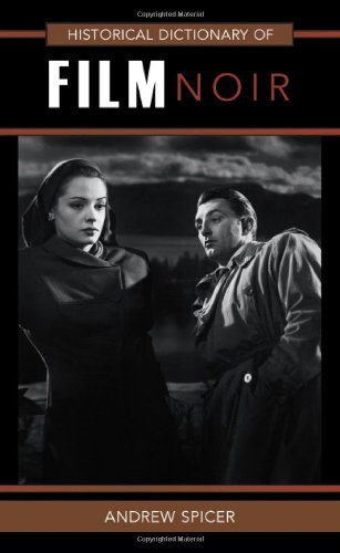 Historical Dictionary Of Film Noir Historical Dictionaries Of Literature And The Arts Andrew Spicer