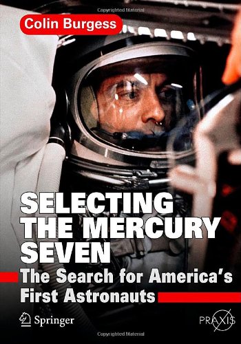 Selecting The Mercury Seven The Search For Americas First Astronauts 1st Edition Colin Burgess