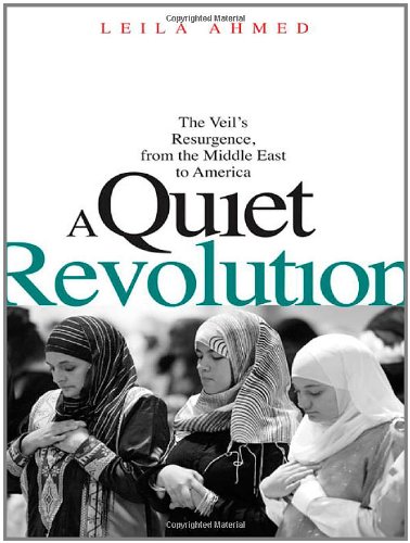 A Quiet Revolution The Veils Resurgence From The Middle East To America Leila Ahmed