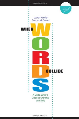 When Words Collide A Media Writers Guide To Grammar And Style 7th Ed 7th Edition Lauren Kessler