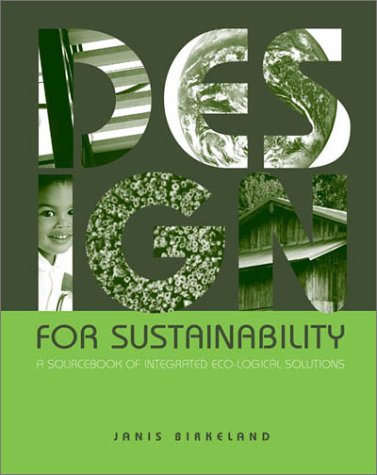Design For Sustainability A Sourcebook Of Integrated Ecological Solutions Janis Birkeland