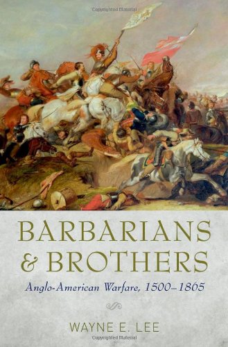 Barbarians And Brothers Angloamerican Warfare 15001865 Wayne E Lee