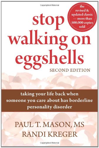 Stop Walking On Eggshells Taking Your Life Back When Someone You Care About Has Borderline Personality Disorder Second Edition Randi Kreger