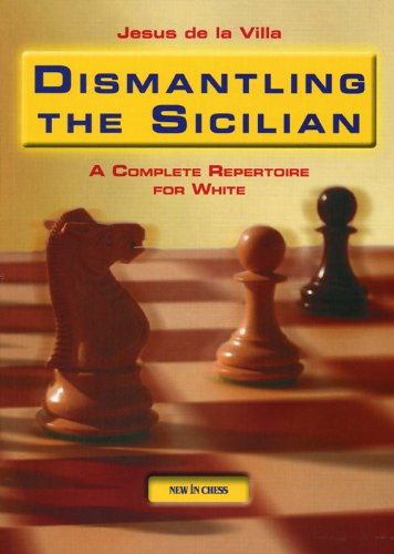 Dismantling The Sicilian A Complete Repertoire For White Jesus De La Villa