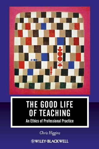 The Good Life Of Teaching An Ethics Of Professional Practice 1st Edition Chris Higgins