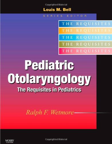Pediatric Otolaryngology Requisites In Pediatrics 1st Edition Ralph F Wetmore Md
