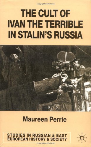 The Cult Of Ivan The Terrible In Stalins Russia Studies In Russian And East European History Maureen Perrie