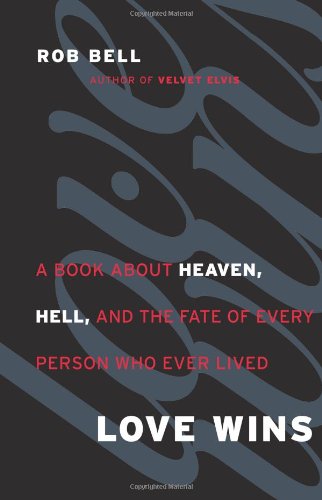 Love Wins A Book About Heaven Hell And The Fate Of Every Person Who Ever Lived First Edition Rob Bell