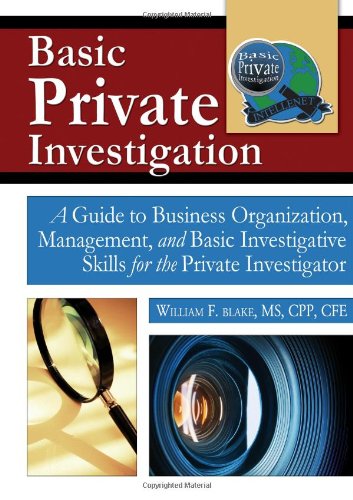 Basic Private Investigation A Guide To Business Organization Management And Basic Investigative Skills For The Private Investigator William F Blake