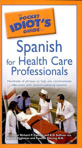 The Pocket Idiots Guide To Spanish For Health Care Professionals Richard P Castillo