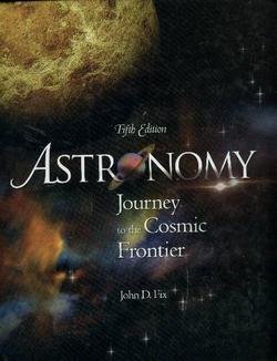 Astronomy Journey To The Cosmic Frontier 5th Edition 5th Edition John D Fix