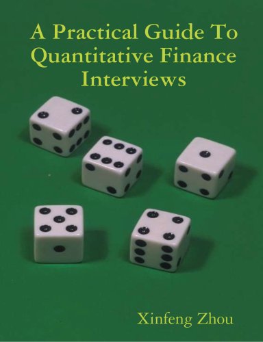A Practical Guide To Quantitative Finance Interviews First Edition Xinfeng Zhou