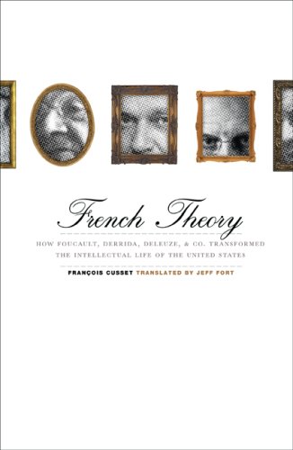 French Theory How Foucault Derrida Deleuze Co Transformed The Intellectual Life Of The United States Franois Cusset