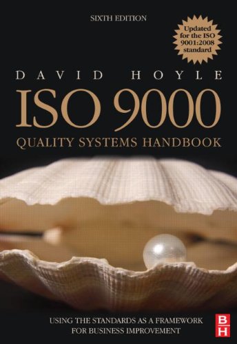 Iso 9000 Quality Systems Handbook Updated For The Iso 90012008 Standard Sixth Edition Using The Standards As A Framework For Business Improvement 6th David Hoyle