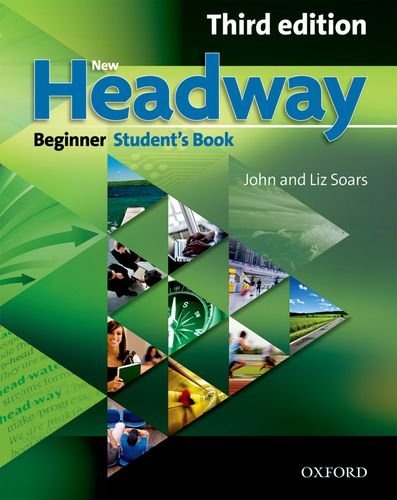 New Headway Beginner Third Edition Students Book Sixlevel General English Course For Adults Headway Elt New Edition John Soars