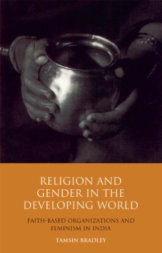 Religion And Gender In The Developing World Faithbased Organizations And Feminism In India Library Of Development Studies Tamsin Bradley
