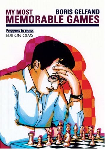 My Most Memorable Games Annotated Edition Boris Gelfand
