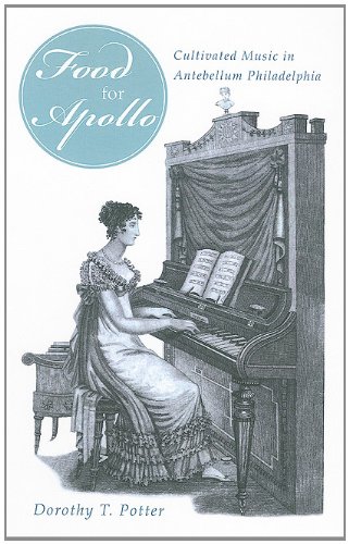 Food For Apollo Cultivated Music In Antebellum Philadelphia Dorothy T Potter