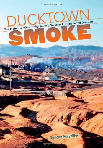 Ducktown Smoke The Fight Over One Of The Souths Greatest Environmental Disasters 1st Edition Duncan Maysilles
