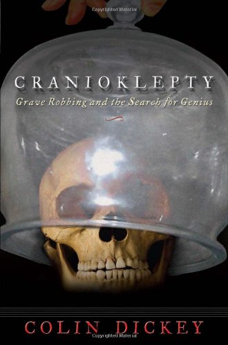 Cranioklepty Grave Robbing And The Search For Genius 1st Colin Dickey