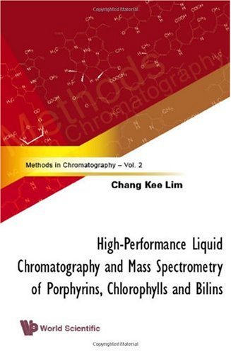 Highperformance Liquid Chromatography And Mass Spectrometry Of Porphyrins Chlorophylls And Bilins Methods In Chromatography Vol 2 1st C K Lim