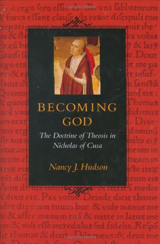Becoming God The Doctrine Of Theosis In Nicholas Of Cusa Nancy J Hudson