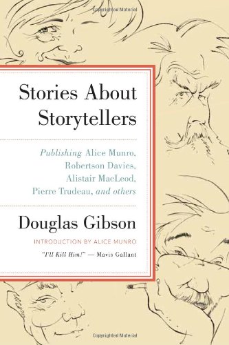Stories About Storytellers Publishing Alice Munro Robertson Davies Alistair Macleod Pierre Trudeau And Others Douglas Gibson