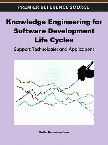 Knowledge Engineering For Software Development Life Cycles Support Technologies And Applications 1st Edition Muthu Ramachandran
