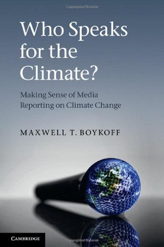 Who Speaks For The Climate Making Sense Of Media Reporting On Climate Change 1st Edition Maxwell T Boykoff