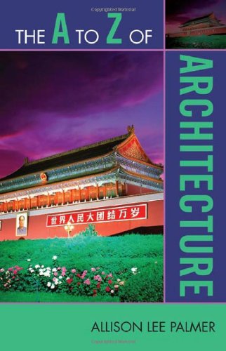 The A To Z Of Architecture The A To Z Guide Series 108th Edition Allison Lee Palmer