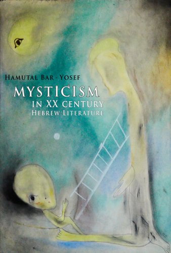 Mysticism In Twentiethcentury Hebrew Literature Hamutal Baryosef