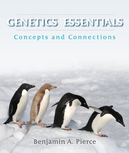 Genetics Essentials Concepts And Connections First Edition Benjamin Pierce