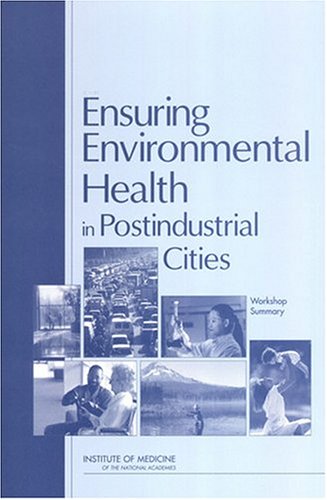 Ensuring Environmental Health In Postindustrial Cities Workshop Summary Bernard D Goldstein