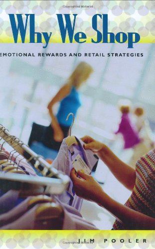 Why We Shop Emotional Rewards And Retail Strategies Jim Pooler Deceased