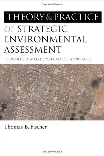 The Theory And Practice Of Strategic Environmental Assessment Towards A More Systematic Approach 1st Edition Thomas B Fischer