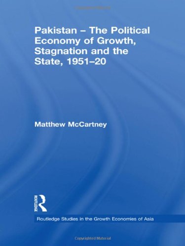 Pakistan The Political Economy Of Growth Stagnation And The State 19512009 Routledge Studies In The Growth Economies Of Asia 1st Edition Matthew Mccartney