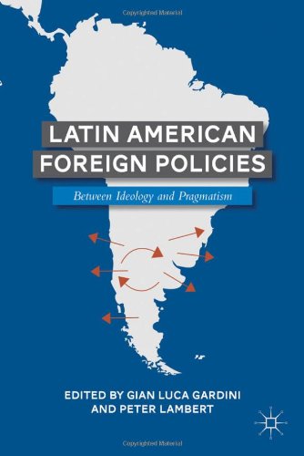 Latin American Foreign Policies Between Ideology And Pragmatism Gian Luca Gardini