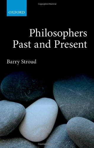 Philosophers Past And Present Selected Essays Barry Stroud