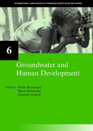 Groundwater And Human Development Iah Selected Papers On Hydrogeology 6 International Association Of Hydrogeologists Selected Papers 1st Edition Emilia Bocanegra